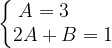 \dpi{120} \left\{\begin{matrix} A=3\; \; \; \; \; \; \; \\ 2A+B=1 \end{matrix}\right.